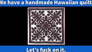 We pulled out our Hawaiian quilt from the closet for a wild bedroom fuck session